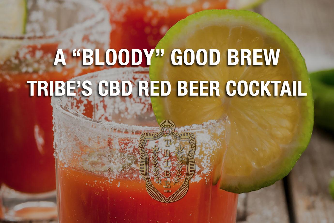 a bloody good brew tribes cbd red beer cocktail ok