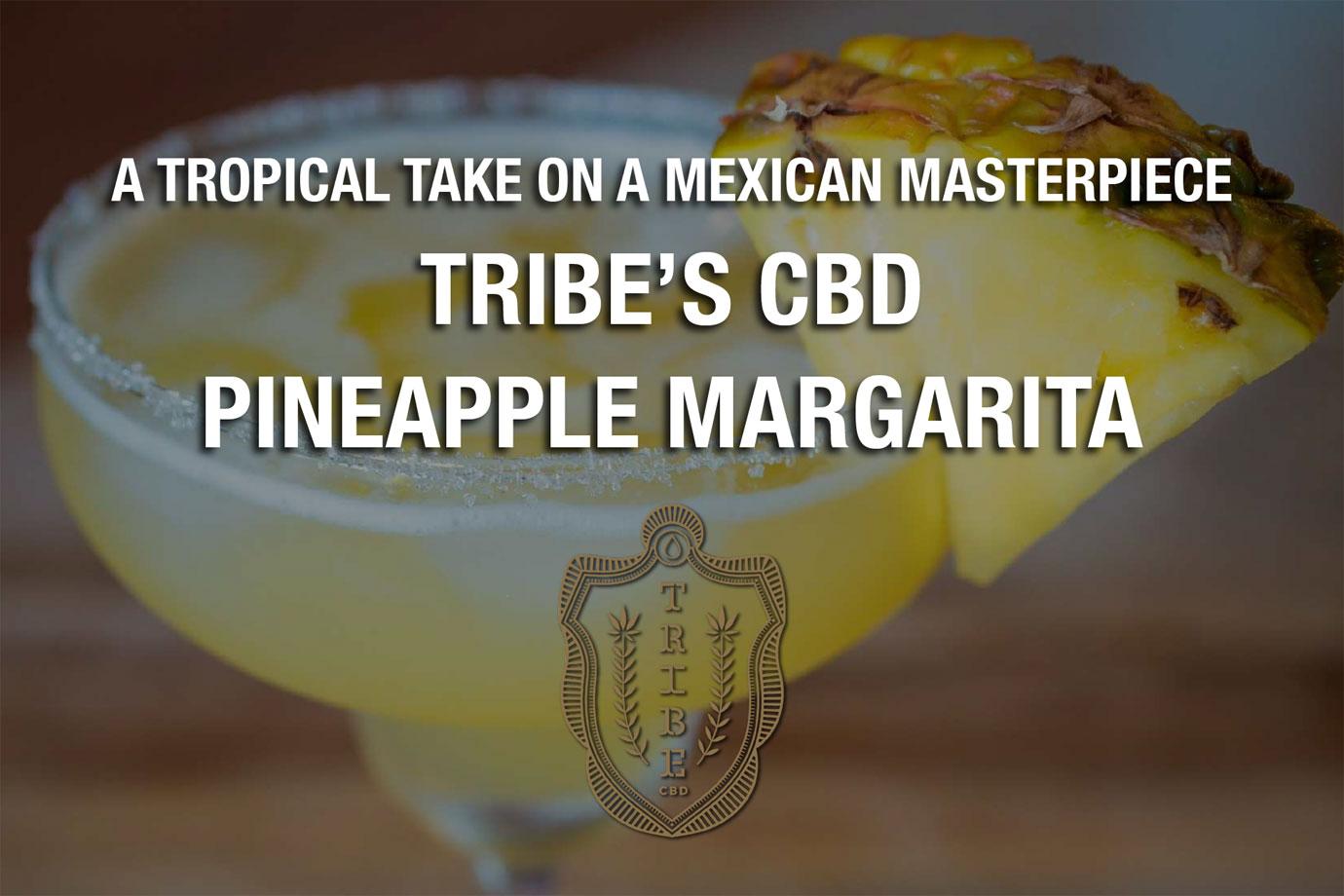 a tropical take on a mexican masterpiece try tribes cbd pineapple margarita