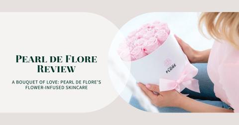 pearl de flores flower infused skincare review