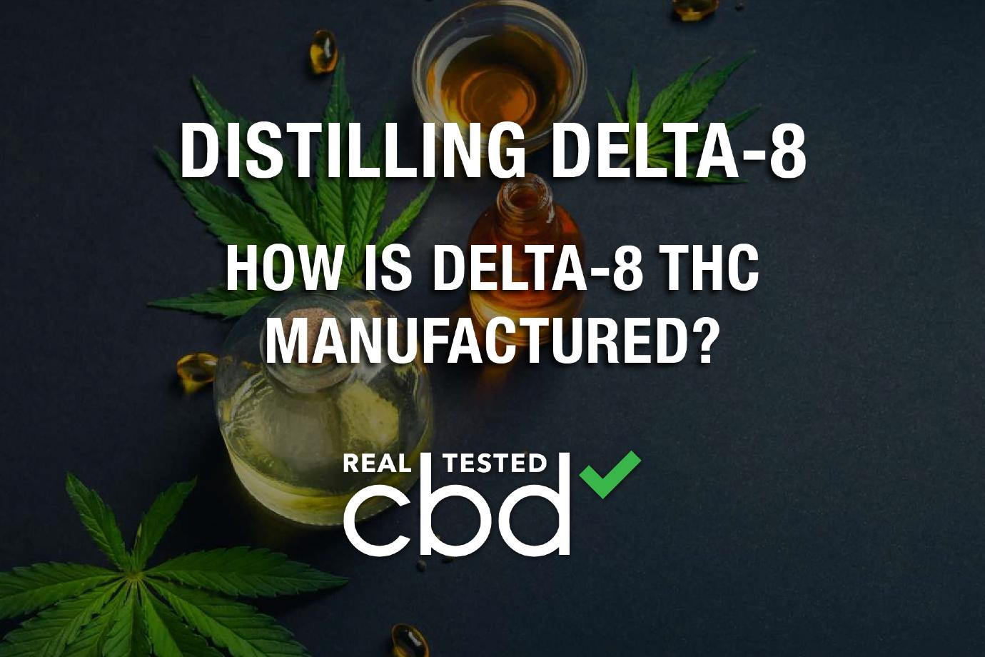 Distilling Delta-8 — How Is Delta-8 THC Manufactured?