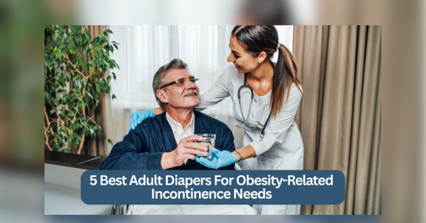 best adult diapers for obesity related incontinence needs
