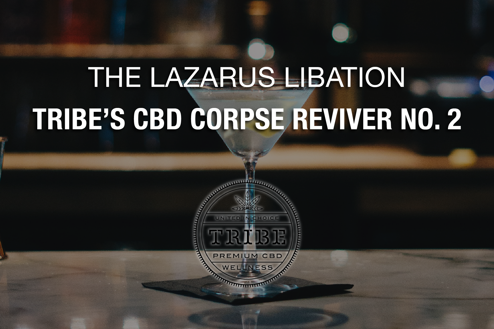The Lazarus Libation — Tribe’s CBD Corpse Reviver No. 2