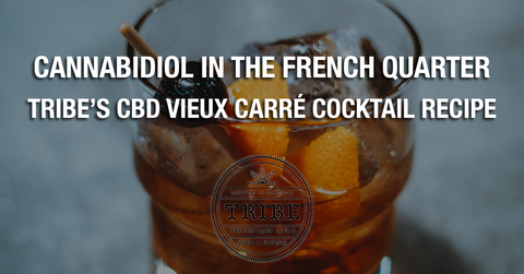 Cannabidiol In The French Quarter – Tribe’s CBD Vieux Carré