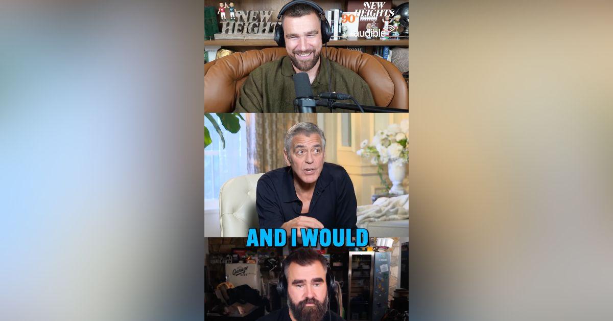 Image of George Clooney joined the Kelce brothers on their podcast.