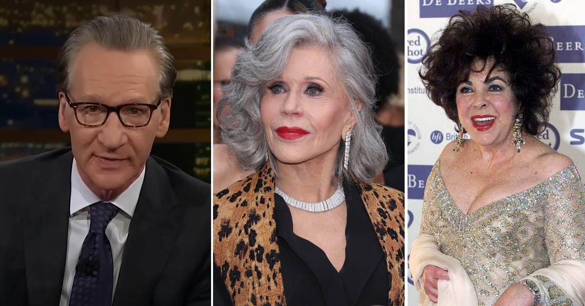 bill maher claims elizabeth taylor jane fonda arent his type pp