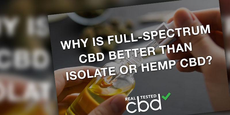 Why Is Full-Spectrum CBD Better Than Hemp CBD or CBD Isolate?