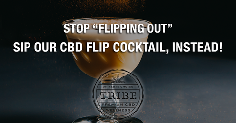 Stop “Flipping Out” & Sip Our CBD Flip, Instead!